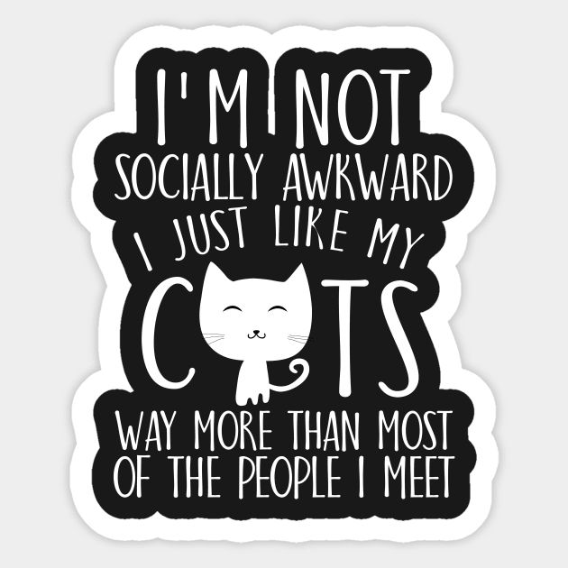 I'm not socially awkward I just like cats way more than most of the people I meet Sticker by catees93